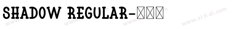 Shadow Regular字体转换 Shadow Regular字体转换